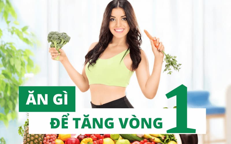 Ăn uống khoa học để cải thiện kích thước vòng 1