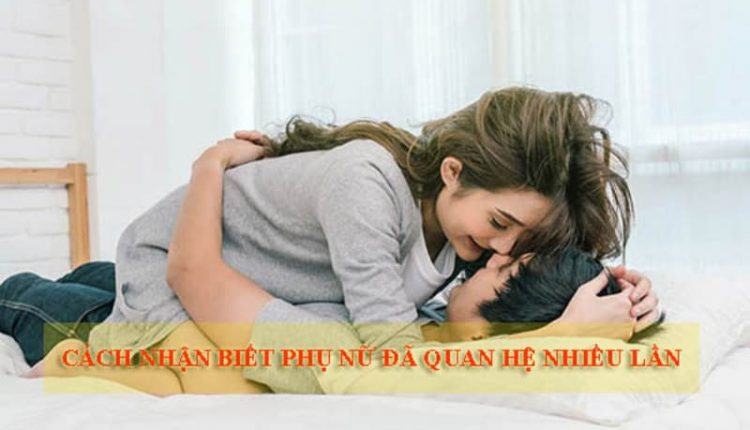 cách nhận biết phụ nữ đã quan hệ nhiều lần