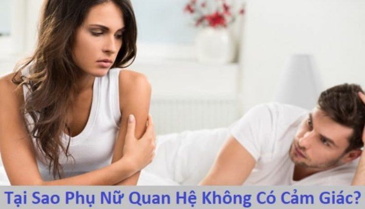 tại sao phụ nữ quan hệ không có cảm giác