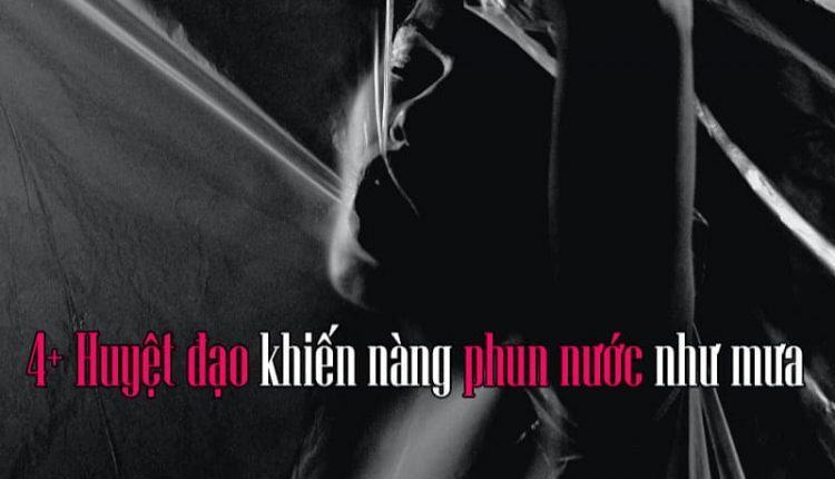 4 huyệt đạo khiến nàng phun nước như mưa