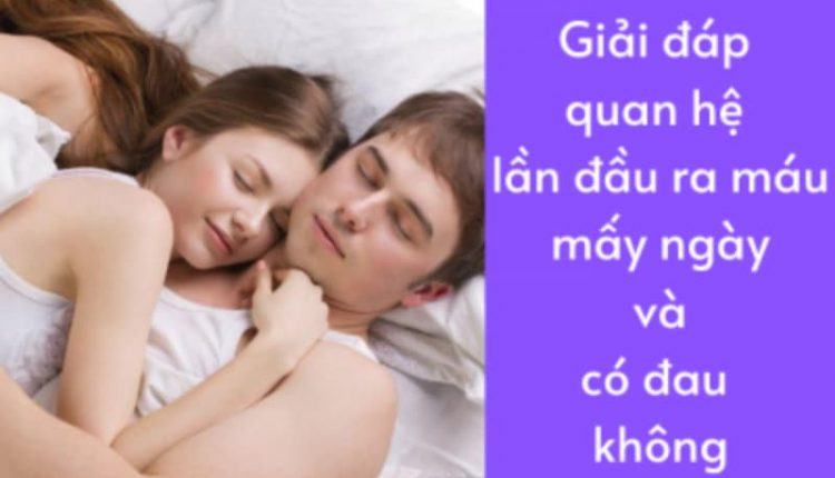 lần đầu làm chuyện ấy có bị chảy máu không