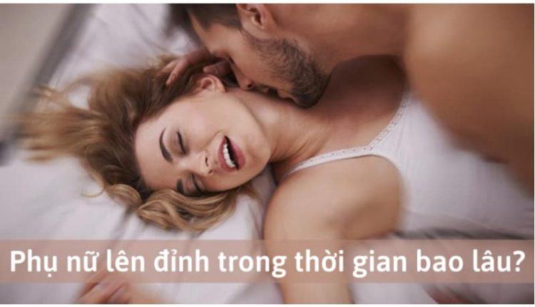 Phụ nữ lên đỉnh trong thời gian bao lâu