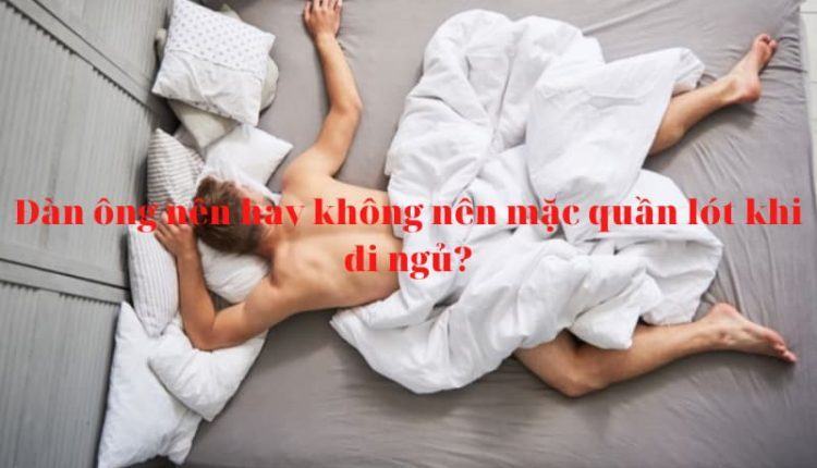 Không mặc quần lót đi ngủ có tốt không?