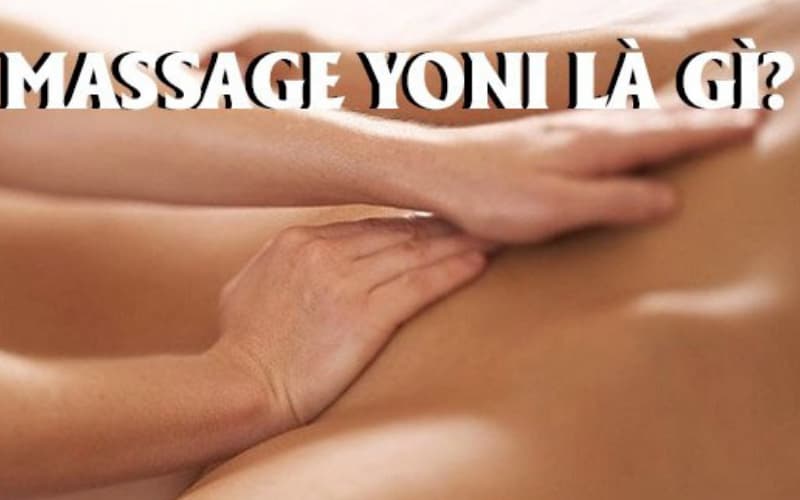 Massage Yoni là gì?